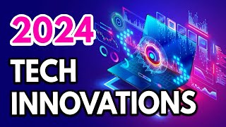 2024 Tech Innovations : A Glimpse Ahead