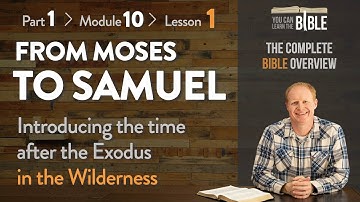 From Moses to Samuel - After the Exodus and in the Wilderness (Part 1 - Module 10 - Lesson 1)