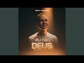 Eu Não, Deus