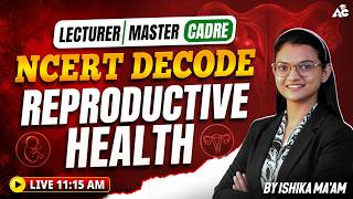 Lecturer &amp; Master Cadre 2026 | NCERT : Decode REPRODUCTIVE HEALTH | By Ishika Mam