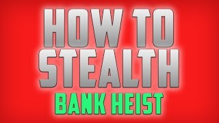 How To Stealth - Payday 2 - Bank Heist - How To Solo Stealth Dw