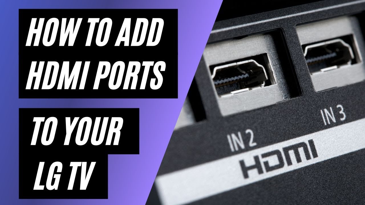 How To Add HDMI Ports to your LG TV