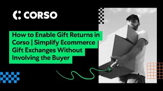 How to Enable Gift Returns in Corso | Simplify Ecommerce Gift Exchanges Without Involving the Buyer
