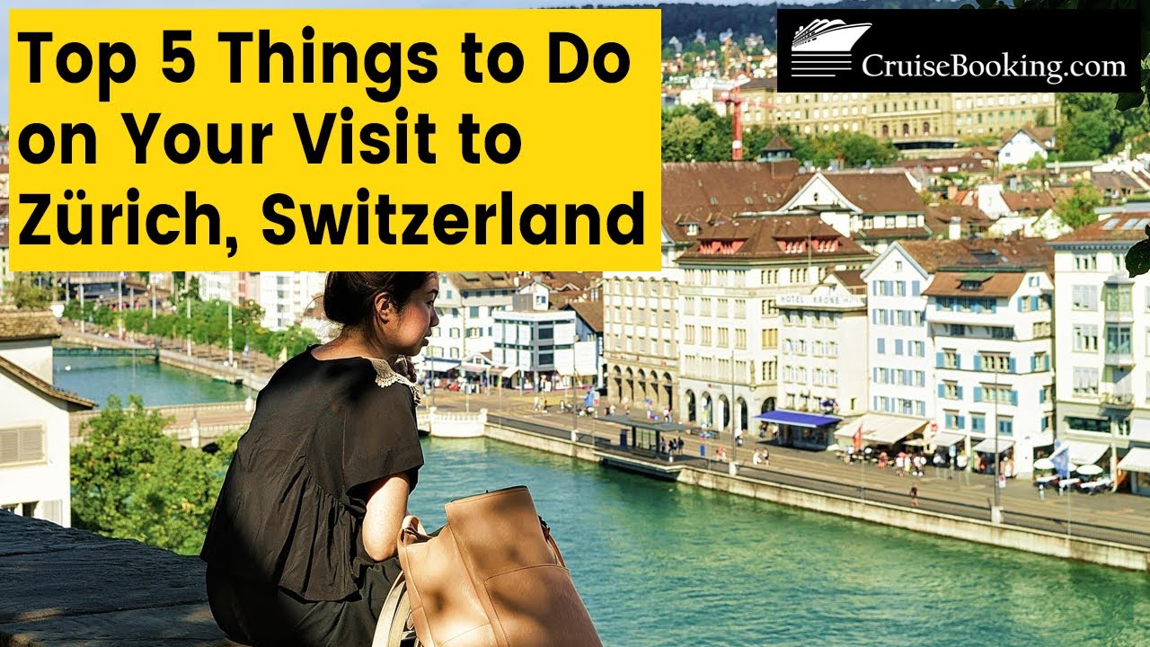 Top 4 Things to Do on Your Visit to Zürich Switzerland | CruiseBooking.com