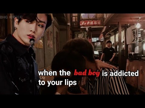 When the bad boy is addicted to your lips|Jungkook oneshot