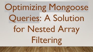 Optimizing Mongoose Queries: A Solution for Nested Array Filtering