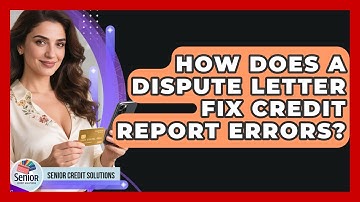 How Does A Dispute Letter Fix Credit Report Errors? - Senior Credit Solutions
