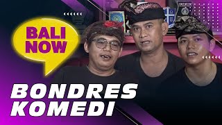 BONDRES KOMEDI | BALI NOW