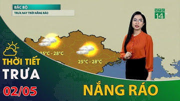Thời tiết trưa chiều 02/05/2022: Bắc Bộ trưa chiều nắng ráo | VTC14
