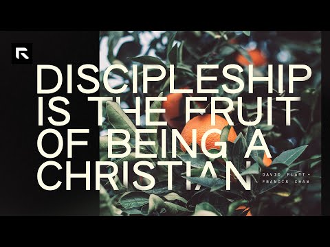Discipleship is the Fruit of Being a Christian || David Platt and Francis Chan