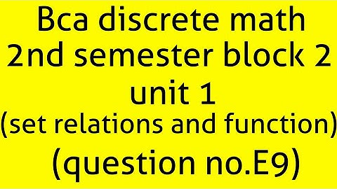 Bca discrete math 2nd semester block 2 unit1 (set, relations and function) (question (E9))