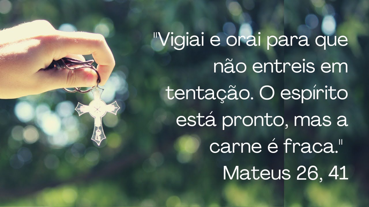 Vigiai e Orai para que não entreis em tentação. Mateus 26,41 - YouTube
