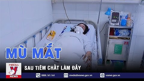 Mù mắt sau khi tiêm filler tại spa - VNEWS