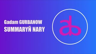 Gadam Gurbanow Summaryň Nary