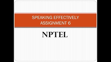 SPEAKING EFFECTIVELY NPTEL ASSIGNMENT 6 2021