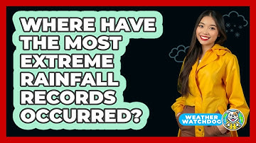 Where Have The Most Extreme Rainfall Records Occurred? - Weather Watchdog