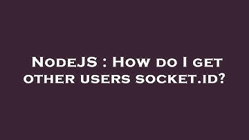 NodeJS : How do I get other users socket.id?
