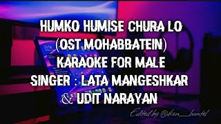 HUMKO HUMISE CHURA LO (OST MOHABBATEIN) | KARAOKE FOR MALE WITH FEMALE VOICE - HQ
