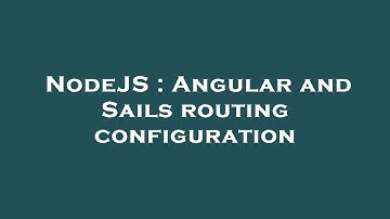 NodeJS : Angular and Sails routing configuration