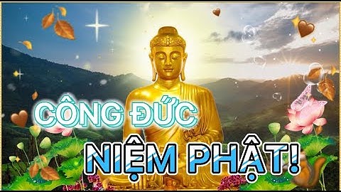 Lời Phật dạy, Công đức vô lượng của câu Phật hiệu.. nên nghe để cuộc sống an yên may mắn thành công