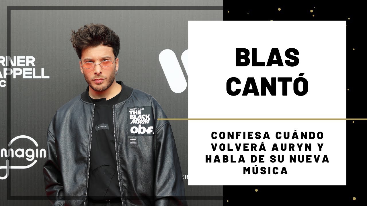 BLAS CANTÓ y el REGRESO de AURYN | Hoy Magazine