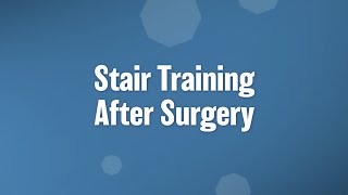 Stair training after total joint replacement surgery