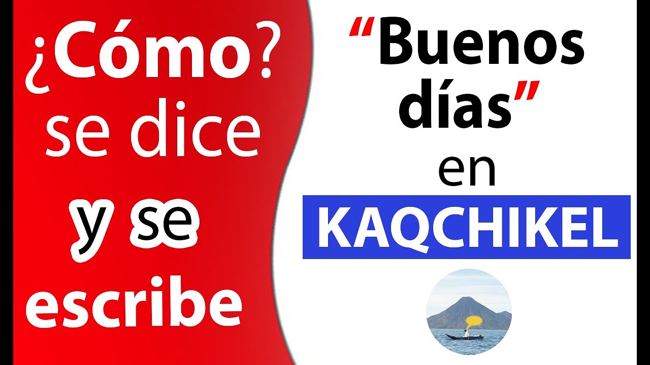 Como se dice BUENOS DIAS en Kaqchikel - YouTube