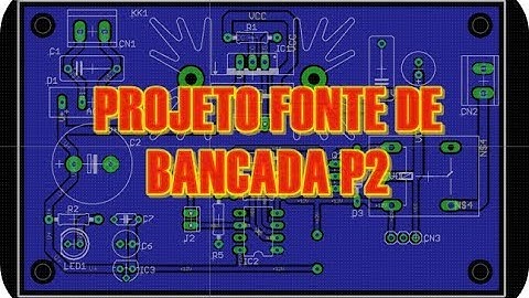 PROJETO FONTE DE BANCADA | PARTE 2