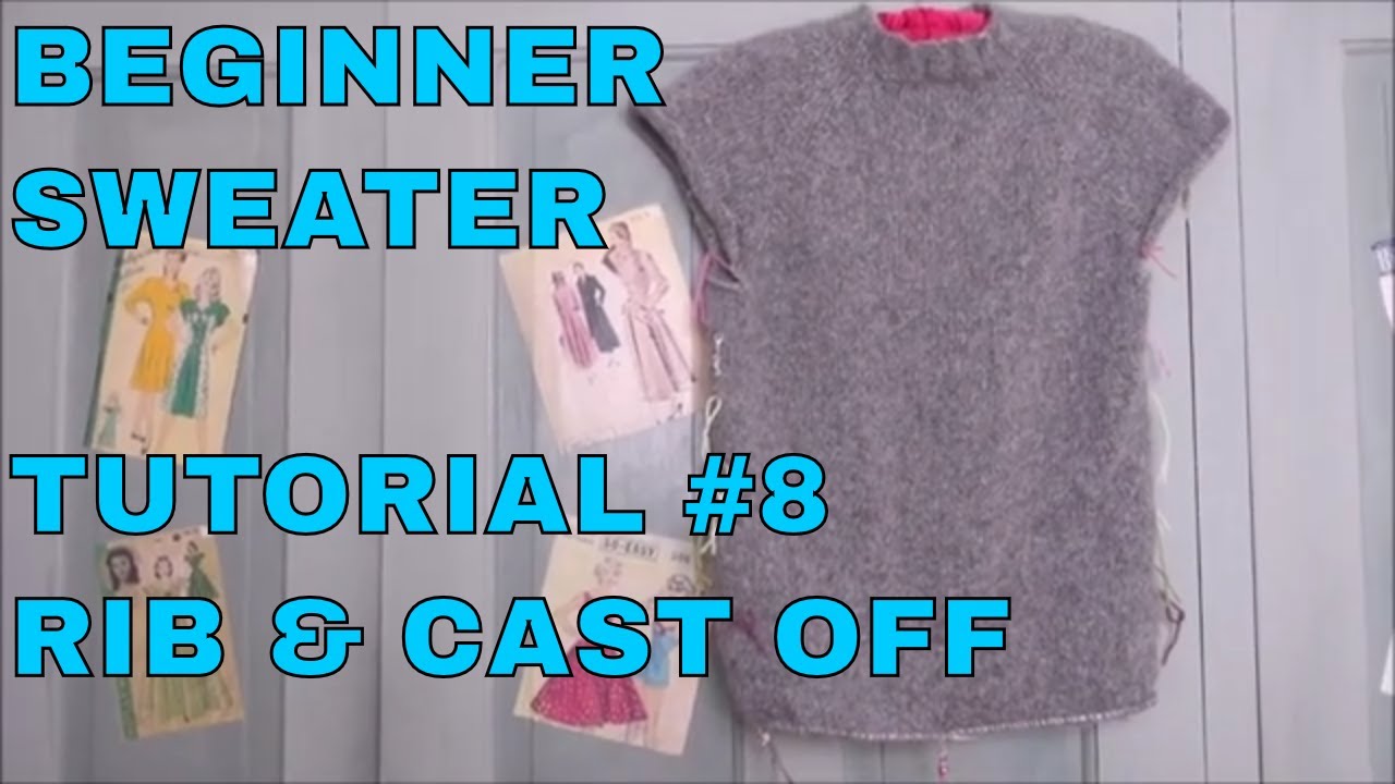 Beginner Sweater Tutorial 8 Rib & Cast Off YouTube