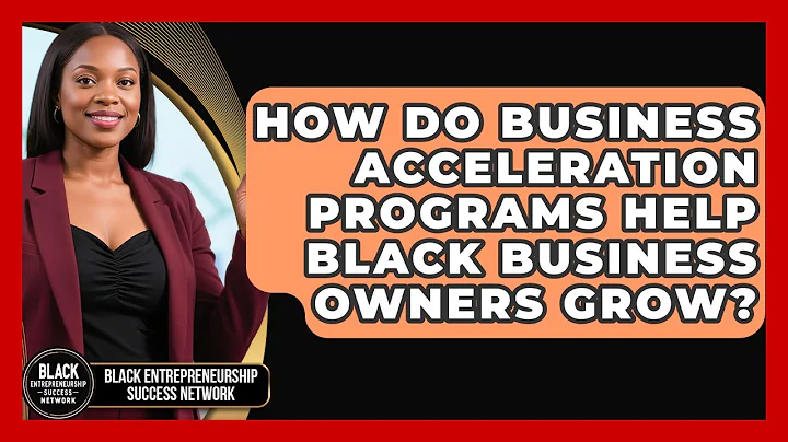 How Do Business Acceleration Programs Help Black Business Owners Grow?
