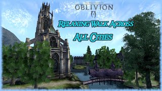 Relaxing Walk Across All Cities in Cyrodiil (Peaceful Oblivion Gameplay)