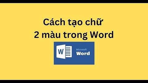 Hướng dẫn cách đổ màu lên chữ word năm 2024