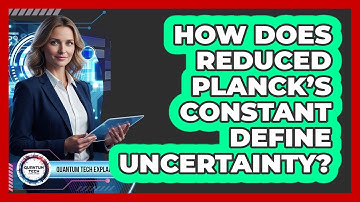 How Does Reduced Planck’s Constant Define Uncertainty?