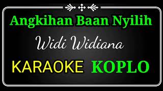 Angkihan Baan Nyilih, Widi widiana karaoke no vocal koplo