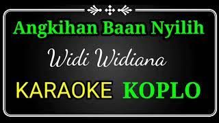 Angkihan Baan Nyilih, Widi widiana karaoke no vocal koplo