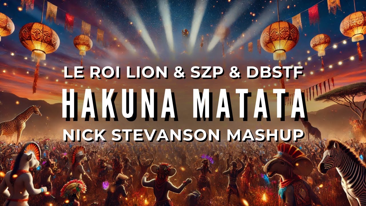 Le Roi Lion & SZP & DBSTF - Hakuna Matata (Nick Stevanson Mashup