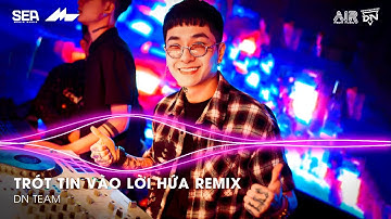 Vì Người Đã Đã Khiến Cho Trái Tim Mồ Côi Remix - Trót Tin Vào Lời Hứa Remix | Nhạc Remix TikTok