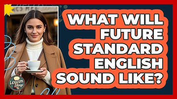 What Will Future Standard English Sound Like? - Lexicon Lounge