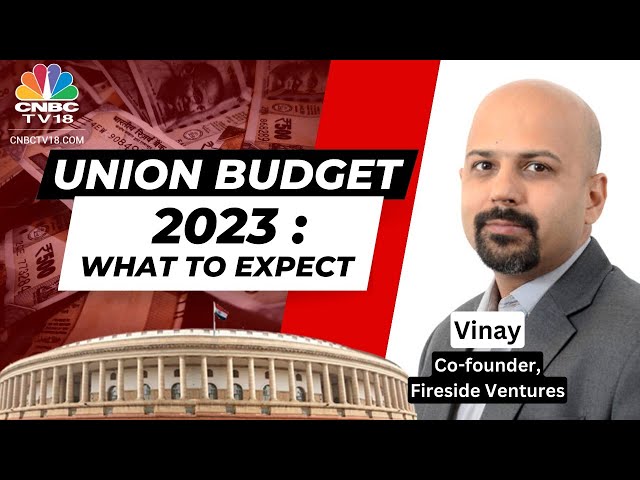 What Are Venture Capitalists Expecting From Budget 2023?  Fireside Ventures' Vinay Singh Exclusive