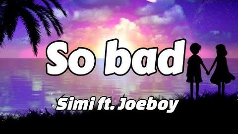 Simi - So bad ft. Joeboy Lyrics