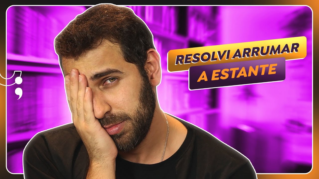 ARRUMANDO TODA A ESTANTE | Ou pelo menos o que consegui