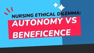 Ethical Dilemma in Nursing: Autonomy vs Beneficence