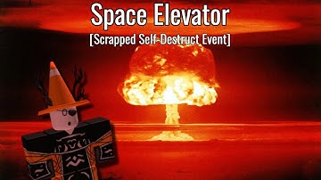 Space Elevator - Scrapped Self-Destruct Event