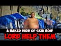 A real naked view of Skid Row  homeless encampments in Los Angeles | Help