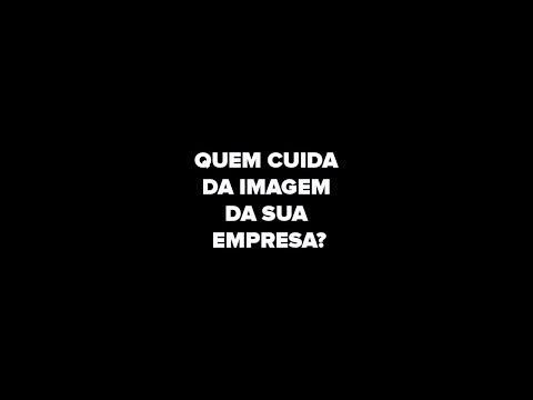 QUEM CUIDA DA IMAGEM DA SUA EMPRESA?