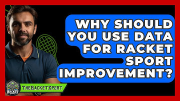 Why Should You Use Data For Racket Sport Improvement? - The Racket Xpert