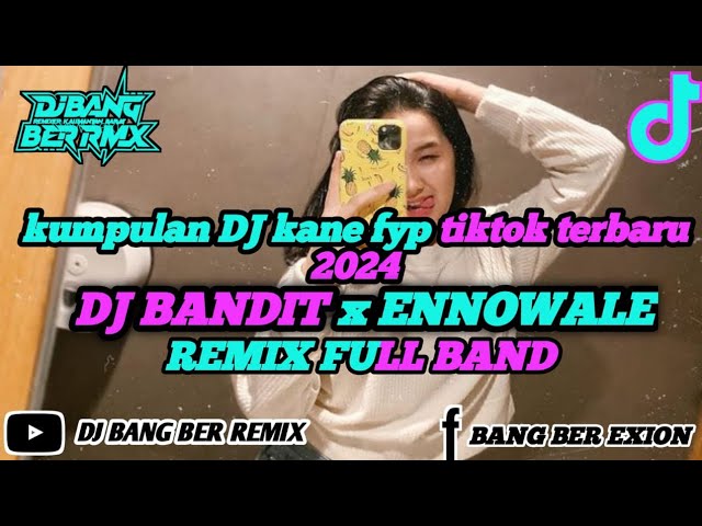 DJ BANDIT X ENNOWALE VIRAL TIKTOK REMIX || FULL BAND || TERBARU 2024 class=