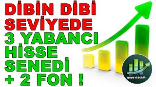 DİBİN DİBİ SEVİYEDE 3 YABANCI HİSSE SENEDİ + 2 FON !