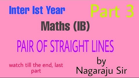 Inter Ist Year MathsIB PAIR OF STRAIGHT LINES part 3 by NAGARAJU SIR
