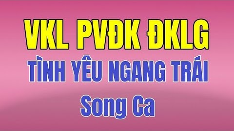 Karaoke Vọng kim lang Phi vân điệp khúc Đoản khúc lam giang Tình Yêu Ngang Trái